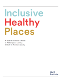 Inclusive Healthy Places: A Guide to Inclusion & Health in Public Space: Learning Globally to Transform Locally