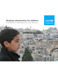 Shaping urbanization for children. A handbook on child-responsive urban planning