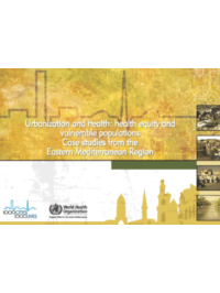 Urbanization and health: health equity and vulnerable populations: case studies from the Eastern Mediterranean Region