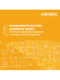 The Human Rights in Cities. Handbook Series: Volume I: The Human Rights-Based Approach to Housing and Slum Upgrading