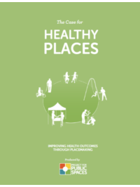 The Case for Healthy Places: Improving health outcomes through placemaking