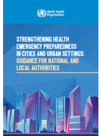 Strengthening health emergency preparedness in cities and urban settings: guidance for national and local authorities